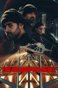 The Helicopter Heist (2024) Season 1 Complete Dual Audio {Hindi-English} NetFlix Original WEB Series